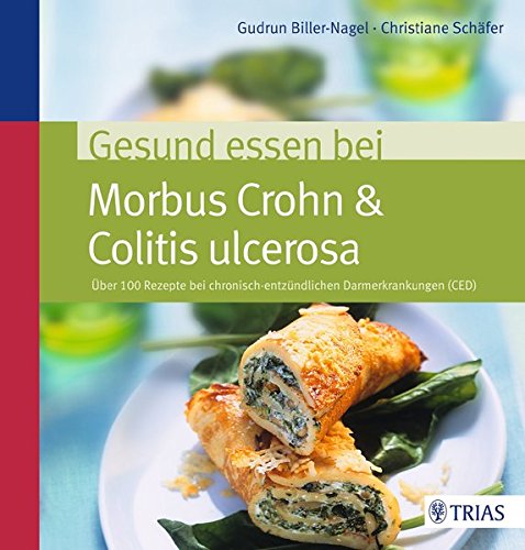 Gesund essen bei Morbus Crohn & Colitis ulcerosa: Über 100 Rezepte bei chronisch-entzündlichen Darmerkrankungen (CED)